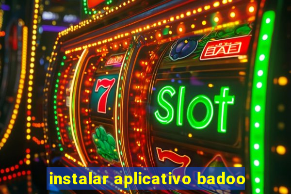 instalar aplicativo badoo